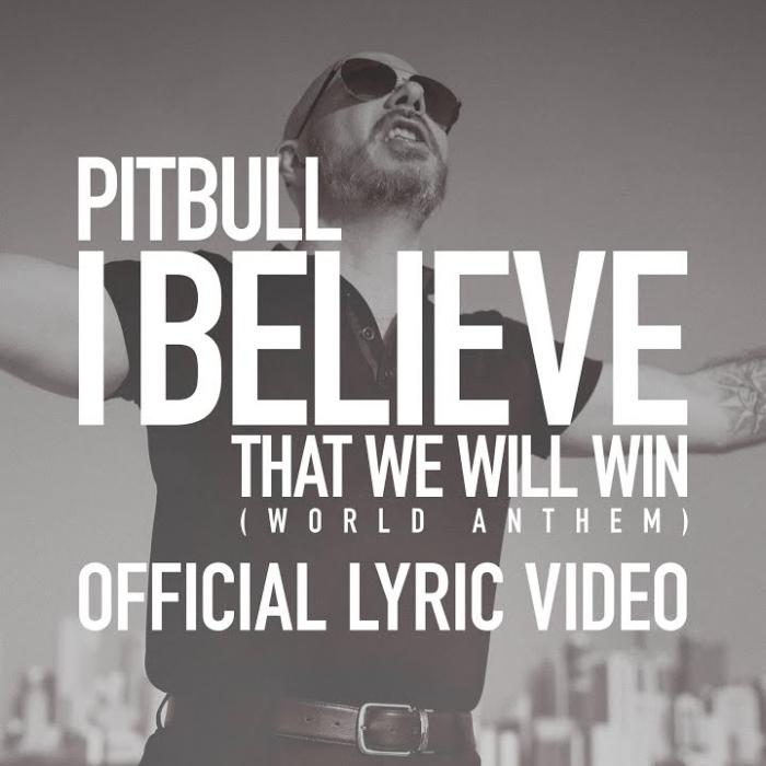Pitbull - I Believe That We Will Win (World Anthem) Pitbull - I Believe That We Will Win (World Anthem)