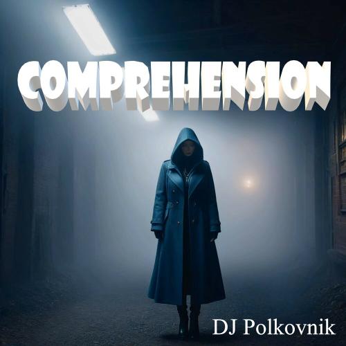 DJ Polkovnik - Comprehension DJ Polkovnik - Comprehension