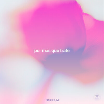 TRITICUM - Por Más Que Trate