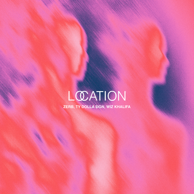 Zerb & Ty Dolla ign & Wiz Khalifa - Location